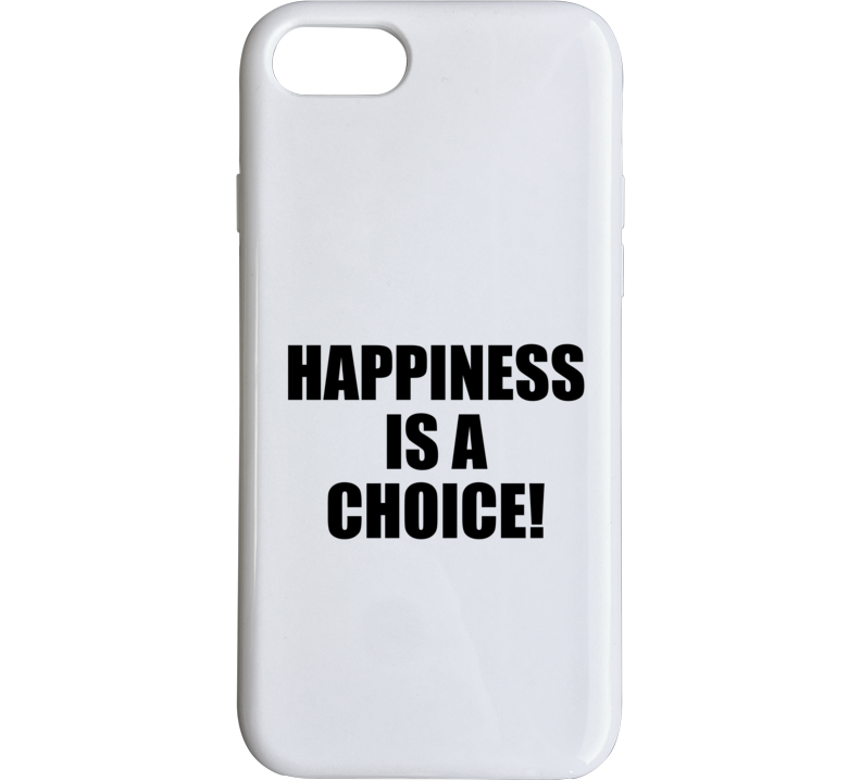 Happiness Is A Choice Phone Case