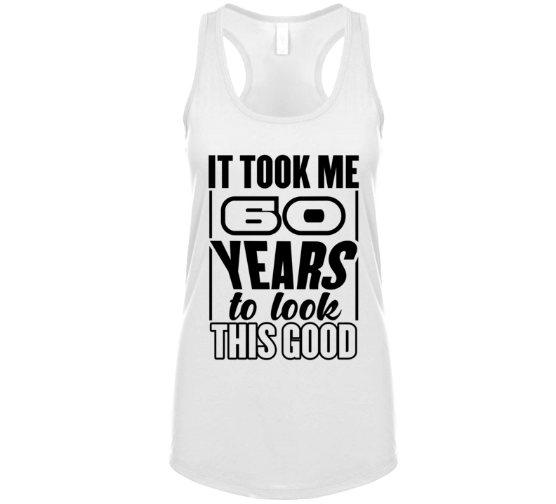 It Took Me 60 Years To Look This Good Tanktop