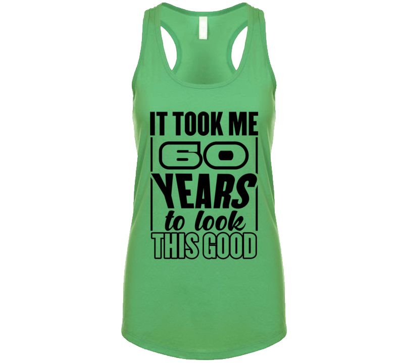 It Took Me 60 Years To Look This Good Tanktop