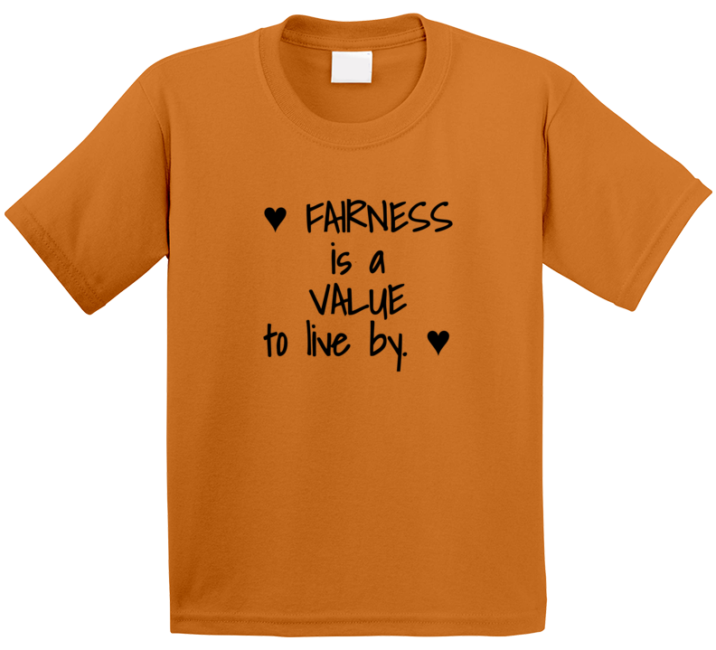 Fairness Is A Value To Live By T Shirt