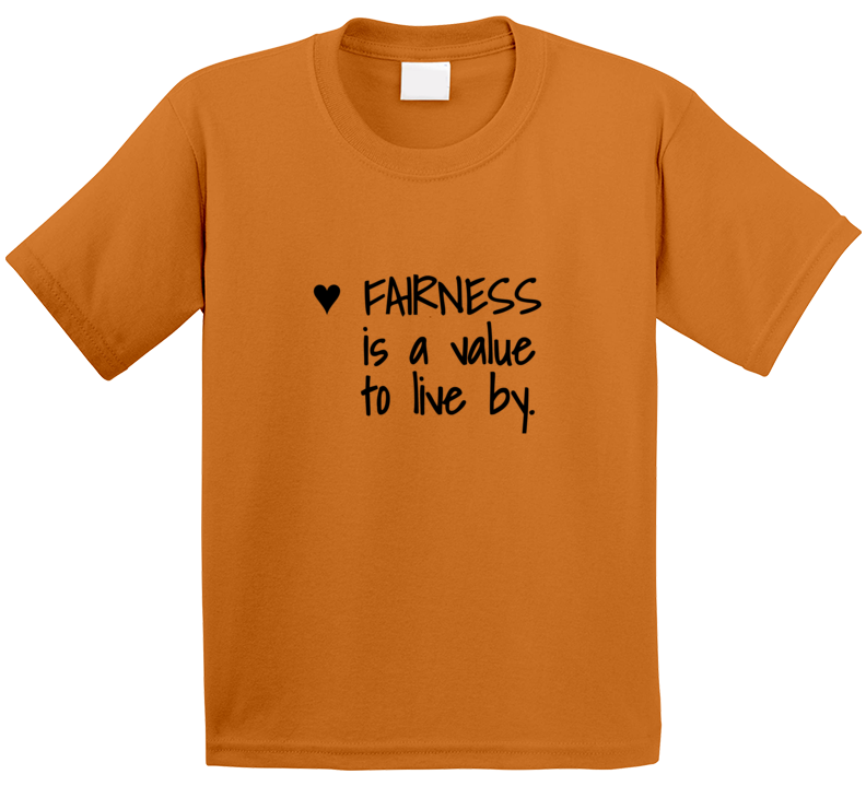 Fairness Is A Value To Live By T Shirt