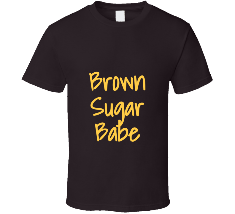 Brown Sugar Baby T Shirt