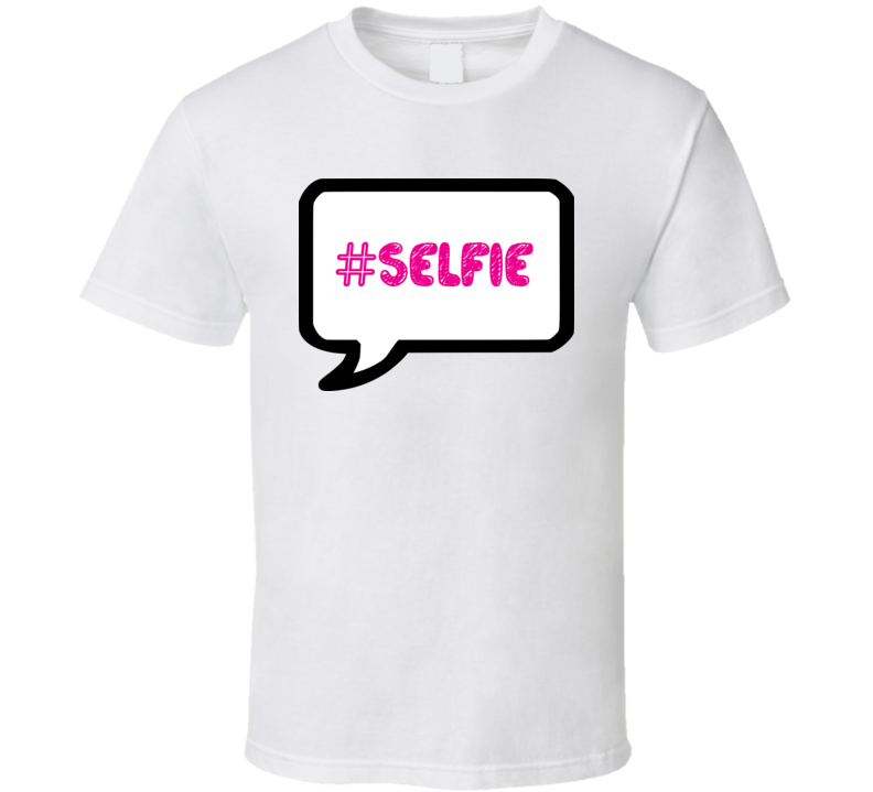 Selfie T Shirt Selfie T Shirt