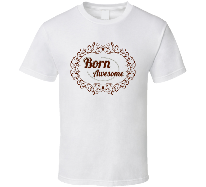 Born Awesome Typography T Shirt Born Awesome Typography T Shirt