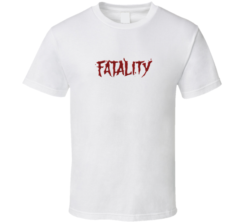 Fatality T Shirt Fatality T Shirt