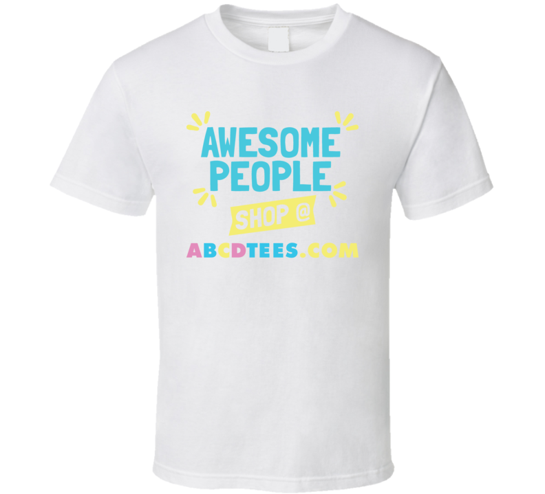 Awesome People Shop At Abcdtees.com T Shirt Awesome People Shop At Abcdtees.com T Shirt