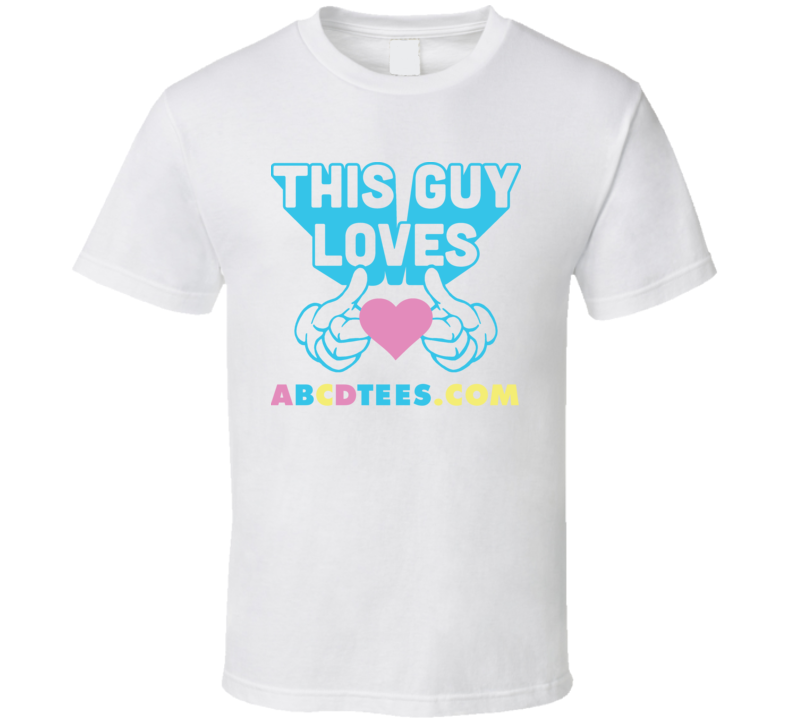 This Guy Loves Abcdtees.com T Shirt This Guy Loves Abcdtees.com T Shirt
