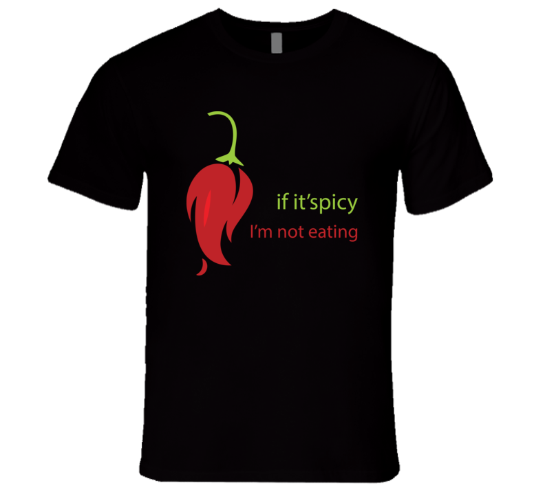 If Its Spicy Im Not Eating T Shirt If Its Spicy Im Not Eating T Shirt