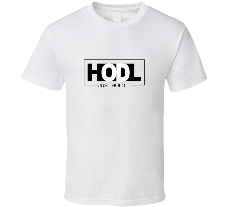 Hodl Just Hold It Crypto T Shirt Hodl Just Hold It Crypto T Shirt