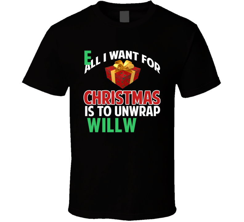All I Want For Christmas Is To Unwrap Will Few Funny Custom Xmas Gift T Shirt All I Want For Christmas Is To Unwrap Will Few Funny Custom Xmas Gift T Shirt