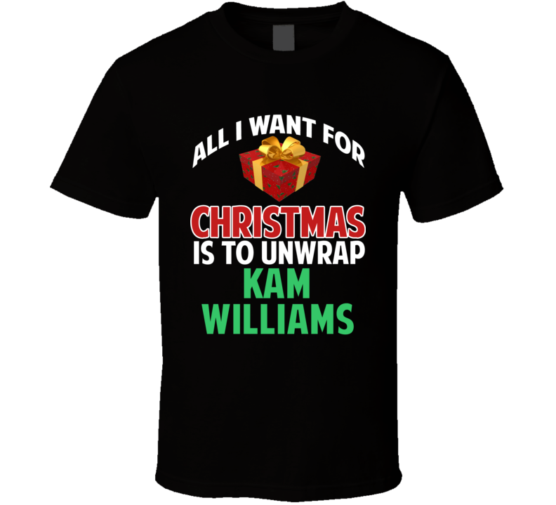 All I Want For Christmas Is To Unwrap Kam Williams Funny Custom Xmas Gift T Shirt All I Want For Christmas Is To Unwrap Kam Williams Funny Custom Xmas Gift T Shirt