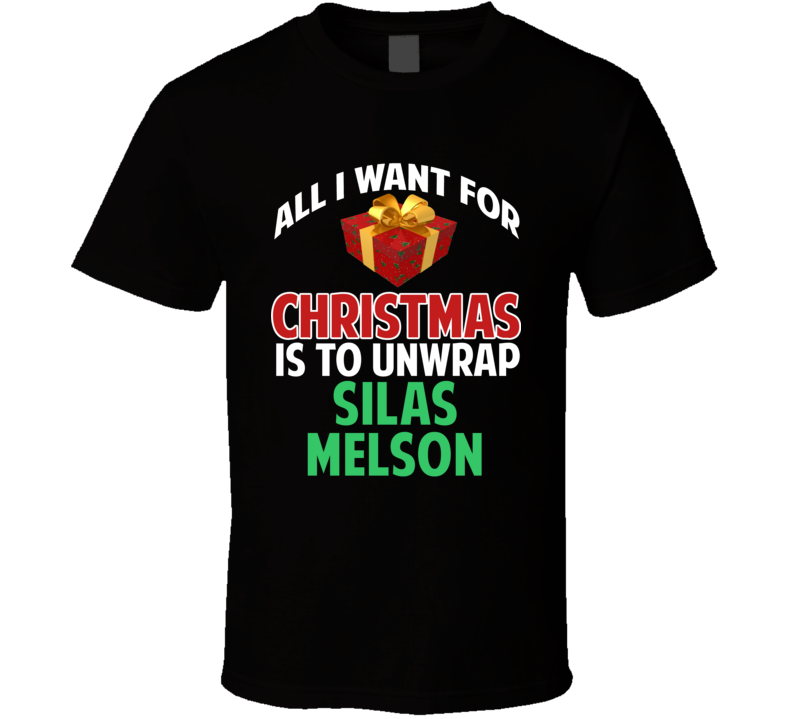 All I Want For Christmas Is To Unwrap Silas Melson Funny Custom Xmas Gift T Shirt All I Want For Christmas Is To Unwrap Silas Melson Funny Custom Xmas Gift T Shirt