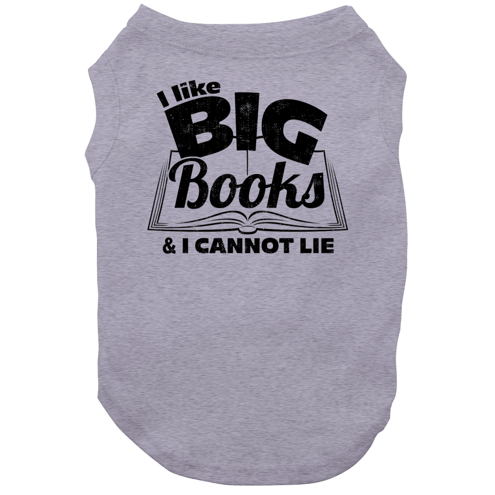 I Like Big Books And I Cannot Lie Funny Geek Reading Novel Lover Parody Dog I Like Big Books And I Cannot Lie Funny Geek Reading Novel Lover Parody Dog