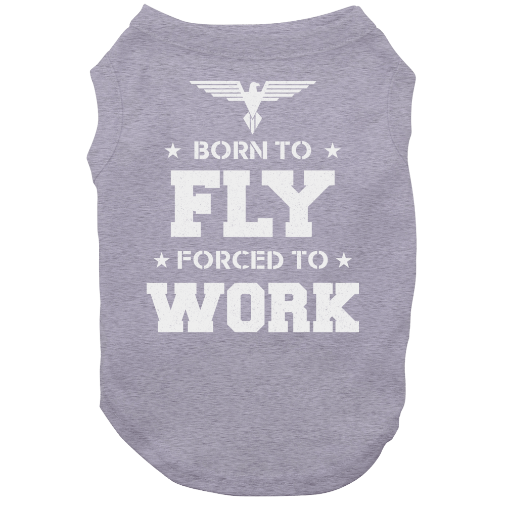 Born To Fly Forced To Work Funny Flying Flyers Drone Rc Pilot Air Force Dog Born To Fly Forced To Work Funny Flying Flyers Drone Rc Pilot Air Force Dog