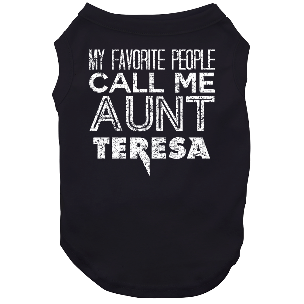 My Favorite People Call Me Aunt Teresa Funny Name Worn Look Dog My Favorite People Call Me Aunt Teresa Funny Name Worn Look Dog