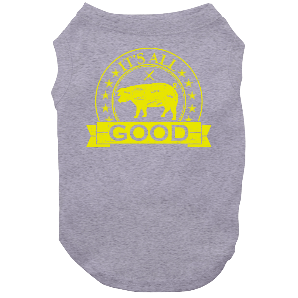 It's All Good Bacon Pork Pig Ham Food Foodie Lover Dog It's All Good Bacon Pork Pig Ham Food Foodie Lover Dog