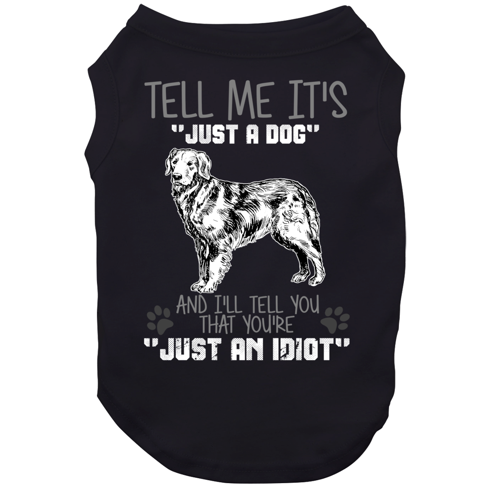 Tell Me Its Just A Dog Idiot Golden Retriever Dog Tell Me Its Just A Dog Idiot Golden Retriever Dog