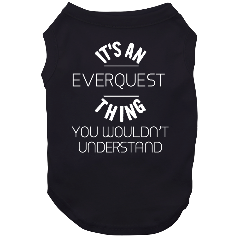 It's An Everquest Thing You Wouldn't Understand Cool Video Game Fan Dog It's An Everquest Thing You Wouldn't Understand Cool Video Game Fan Dog