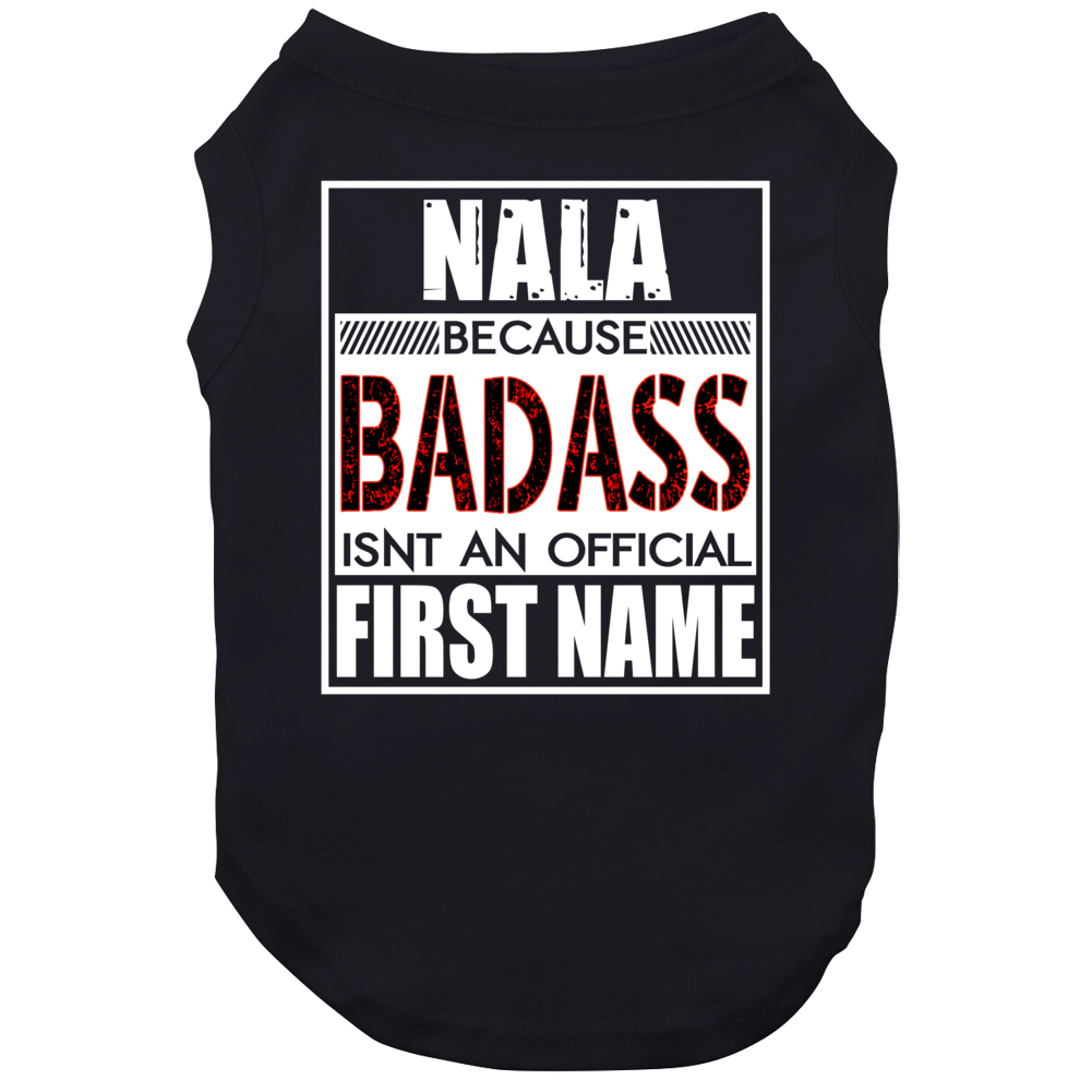Nala Because Badass Official First Name Funny Dog Nala Because Badass Official First Name Funny Dog