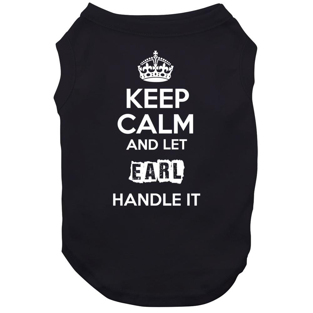 Keep Calm And Let Earl Handle It Dog Keep Calm And Let Earl Handle It Dog