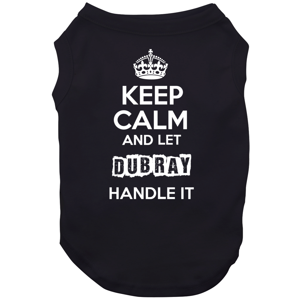 Keep Calm And Let Dubray Handle It Dog Keep Calm And Let Dubray Handle It Dog