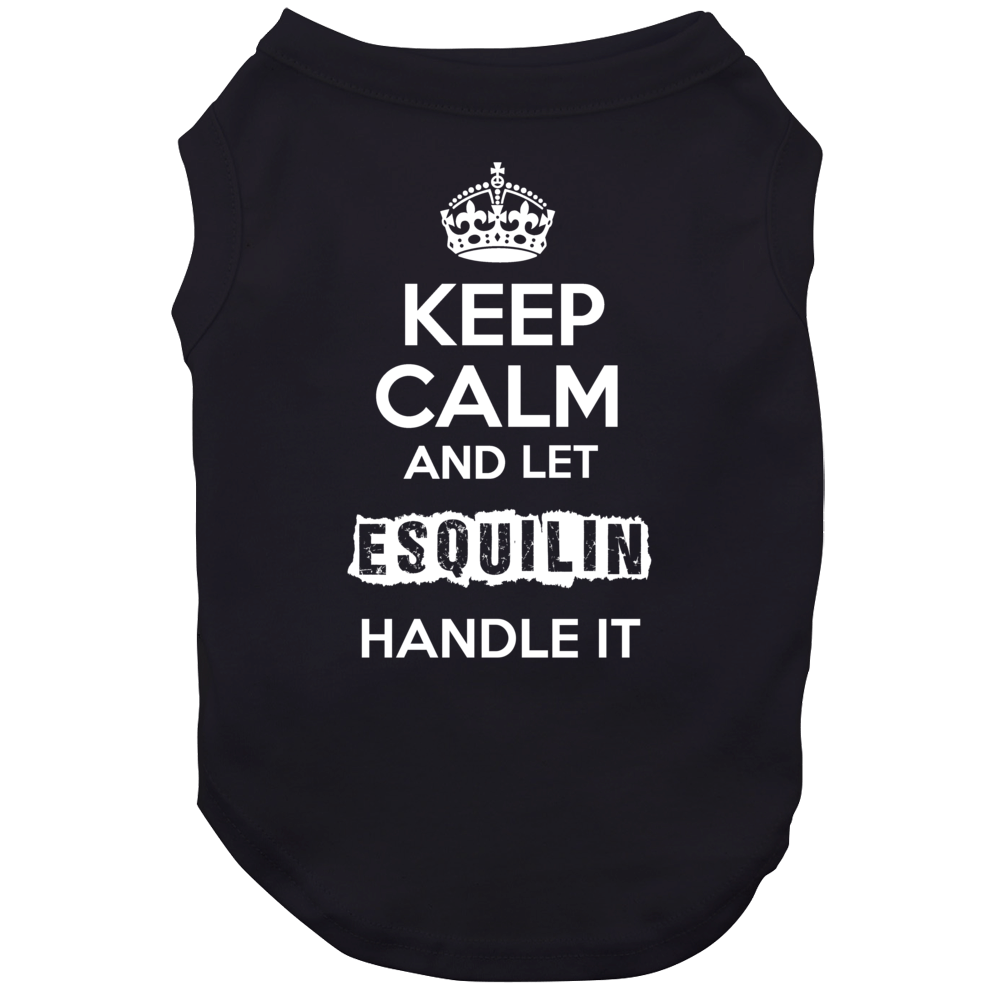 Keep Calm And Let Esquilin Handle It Dog Keep Calm And Let Esquilin Handle It Dog