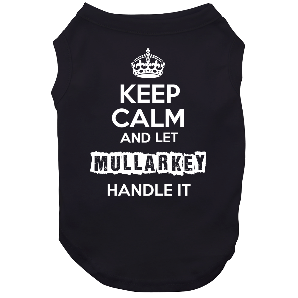 Keep Calm And Let Mullarkey Handle It Dog Keep Calm And Let Mullarkey Handle It Dog