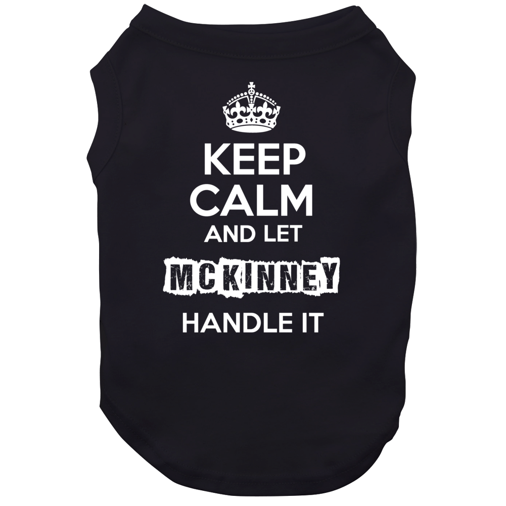 Keep Calm And Let Mckinney Handle It Dog Keep Calm And Let Mckinney Handle It Dog