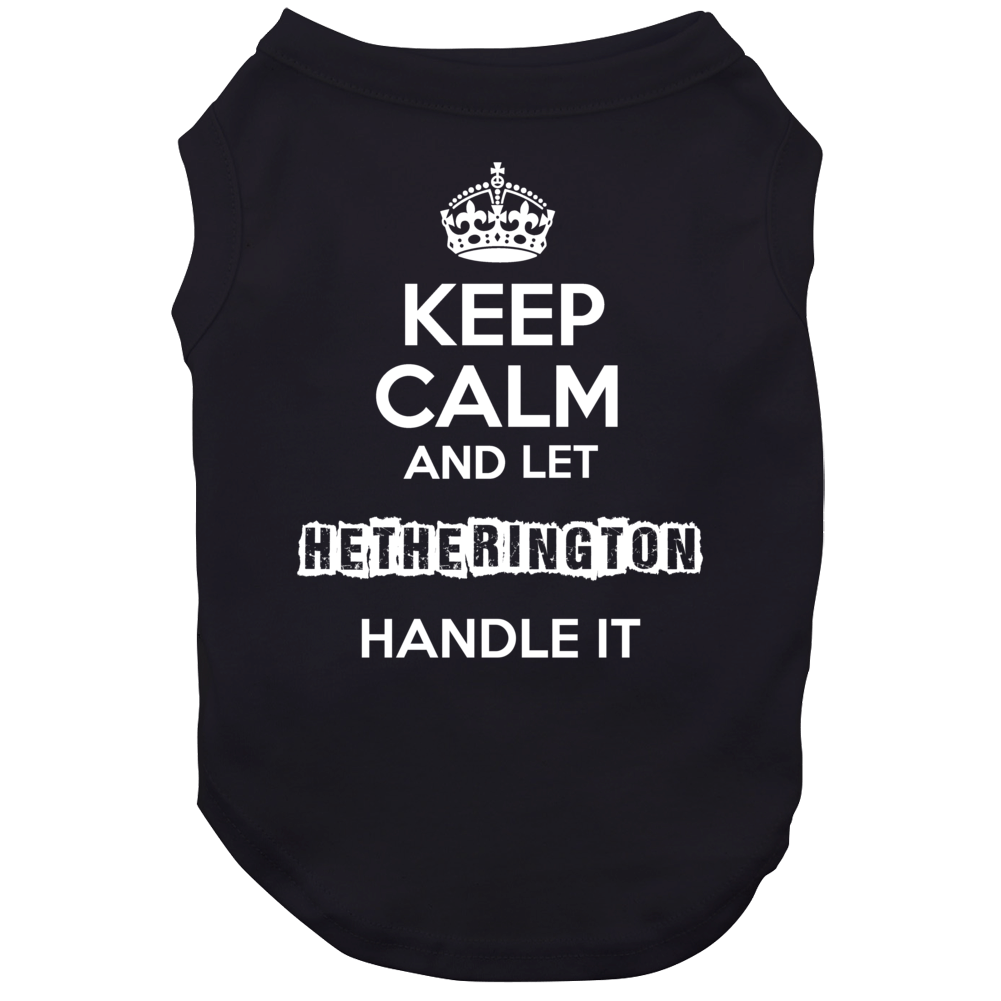 Keep Calm And Let Hetherington Handle It Dog Keep Calm And Let Hetherington Handle It Dog