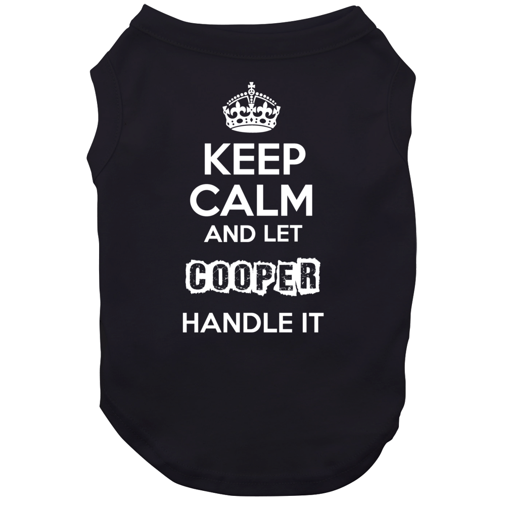 Keep Calm And Let Cooper Handle It Dog Keep Calm And Let Cooper Handle It Dog