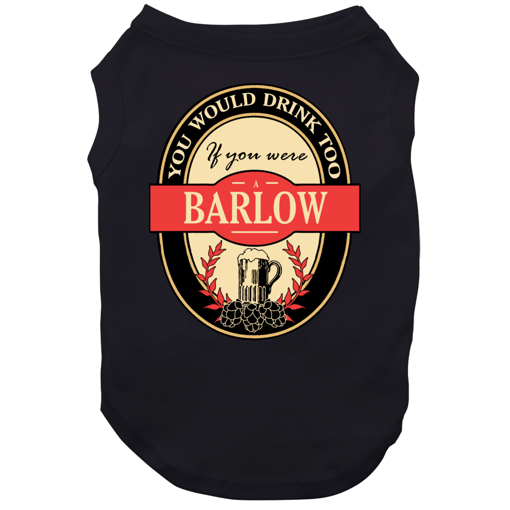 Drink If You Are A Barlow Funny Beer Party Label Inspired Dog Drink If You Are A Barlow Funny Beer Party Label Inspired Dog