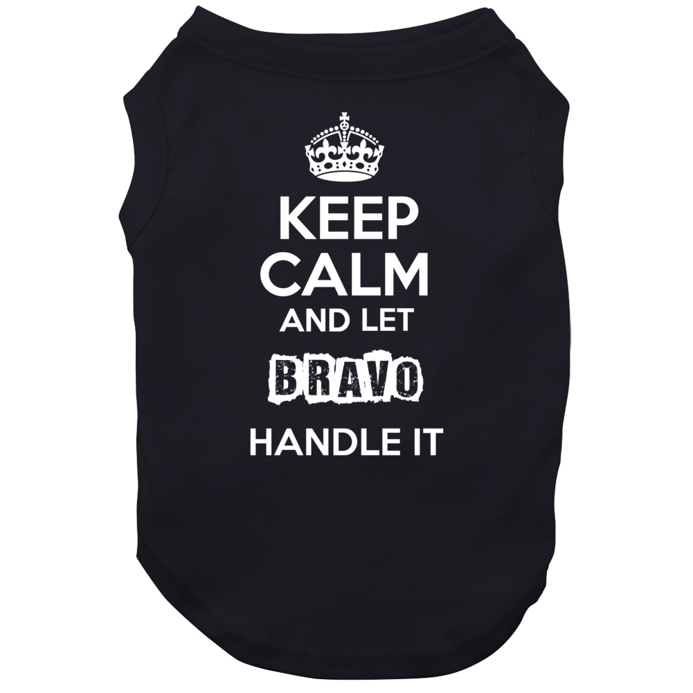 Keep Calm And Let Bravo Handle It Dog Keep Calm And Let Bravo Handle It Dog