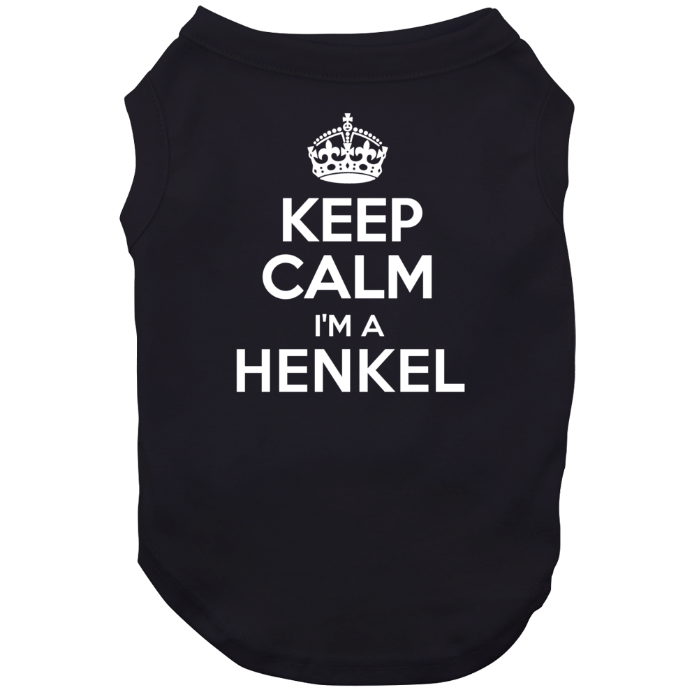 Keep Calm Im A Henkel Last Name Dog Keep Calm Im A Henkel Last Name Dog