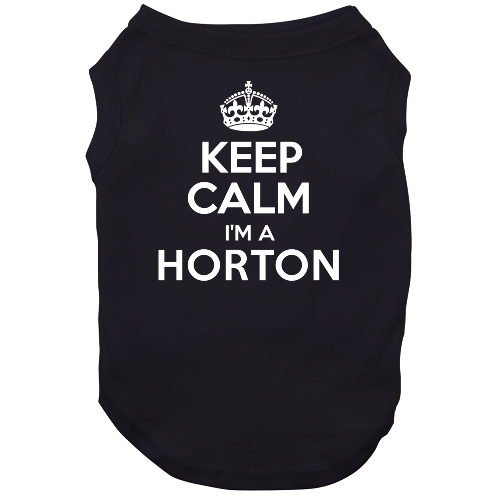 Keep Calm Im A Horton Last Name Dog Keep Calm Im A Horton Last Name Dog
