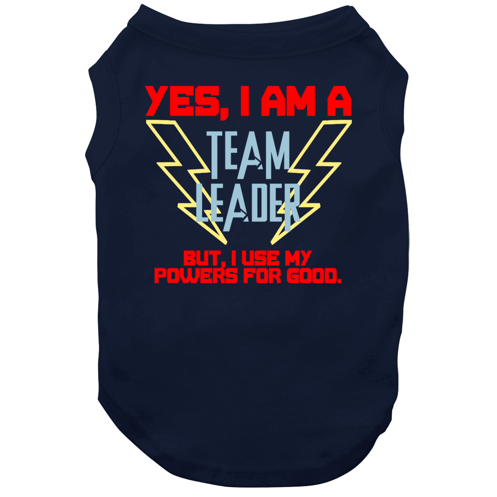 Yes I Am A Team Leader Funny Powers Dog Yes I Am A Team Leader Funny Powers Dog