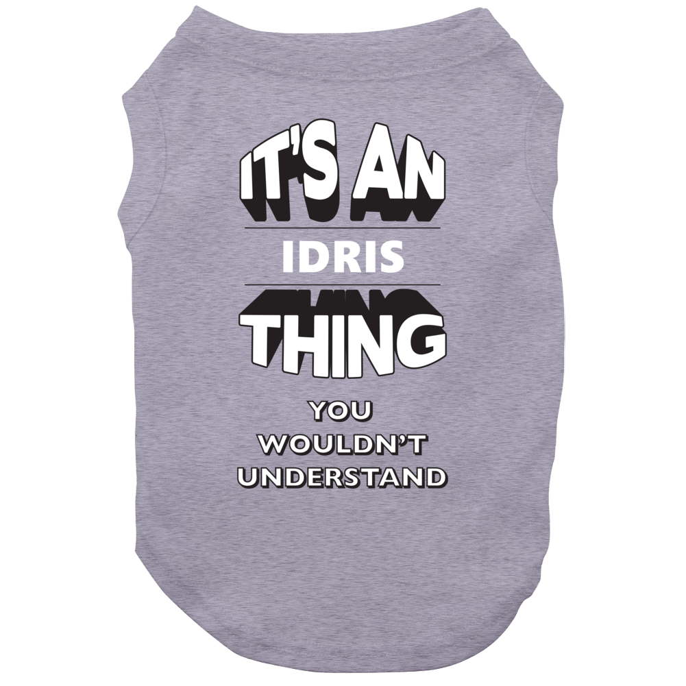 Its An Idris Thing Fun Graphic Personalized Name Dog Its An Idris Thing Fun Graphic Personalized Name Dog
