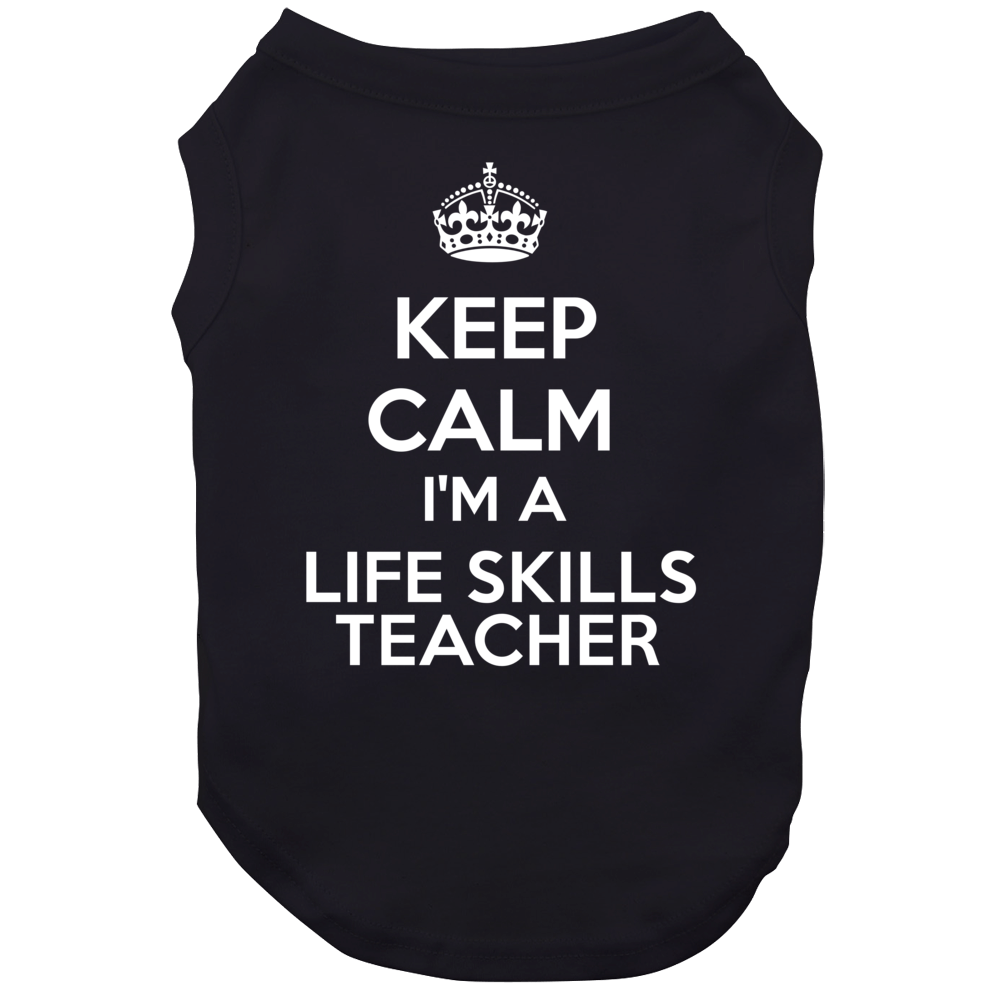 I'm A Life Skills Teacher Keep Calm Job Funny Dog I'm A Life Skills Teacher Keep Calm Job Funny Dog
