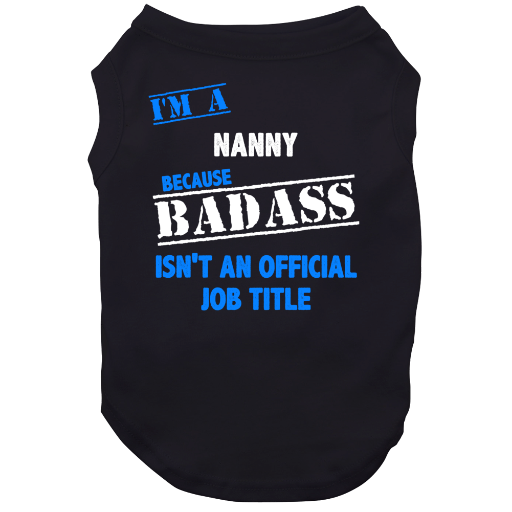 I'm A Nanny Badass Job Funny Dog I'm A Nanny Badass Job Funny Dog