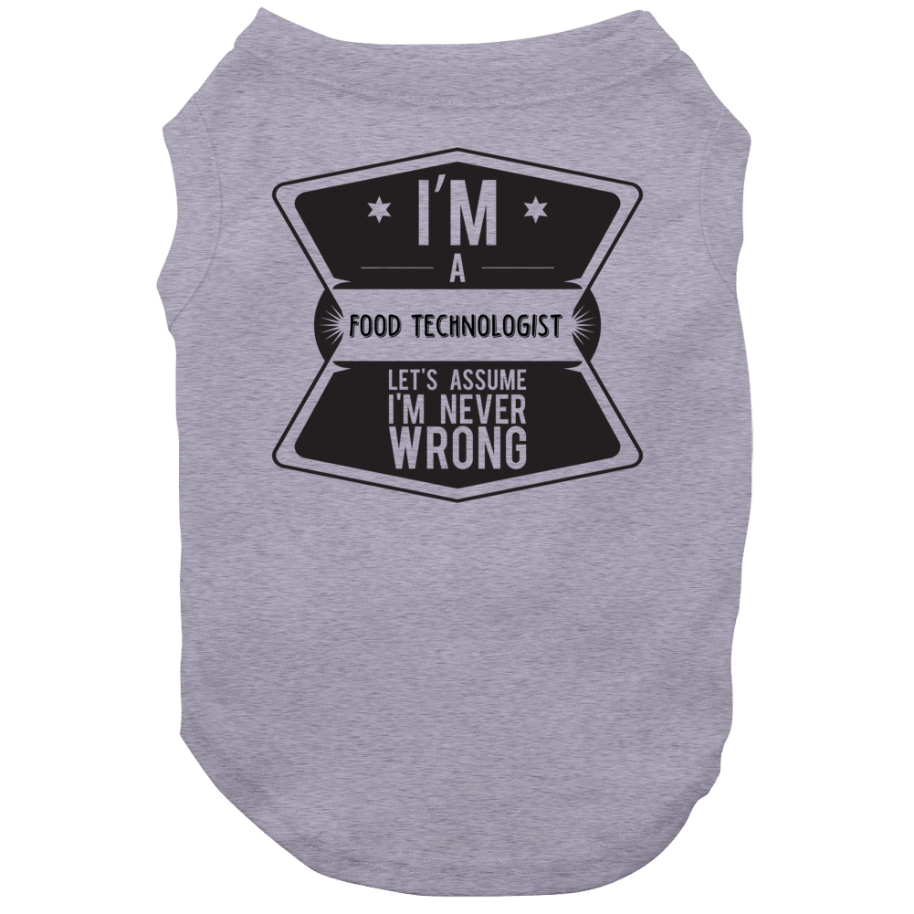 Im A Food Technologist Never Wrong Job Dog Im A Food Technologist Never Wrong Job Dog