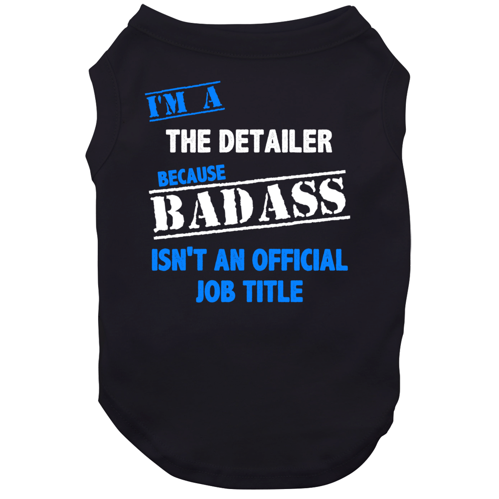I'm A The Detailer Badass Job Funny Dog I'm A The Detailer Badass Job Funny Dog