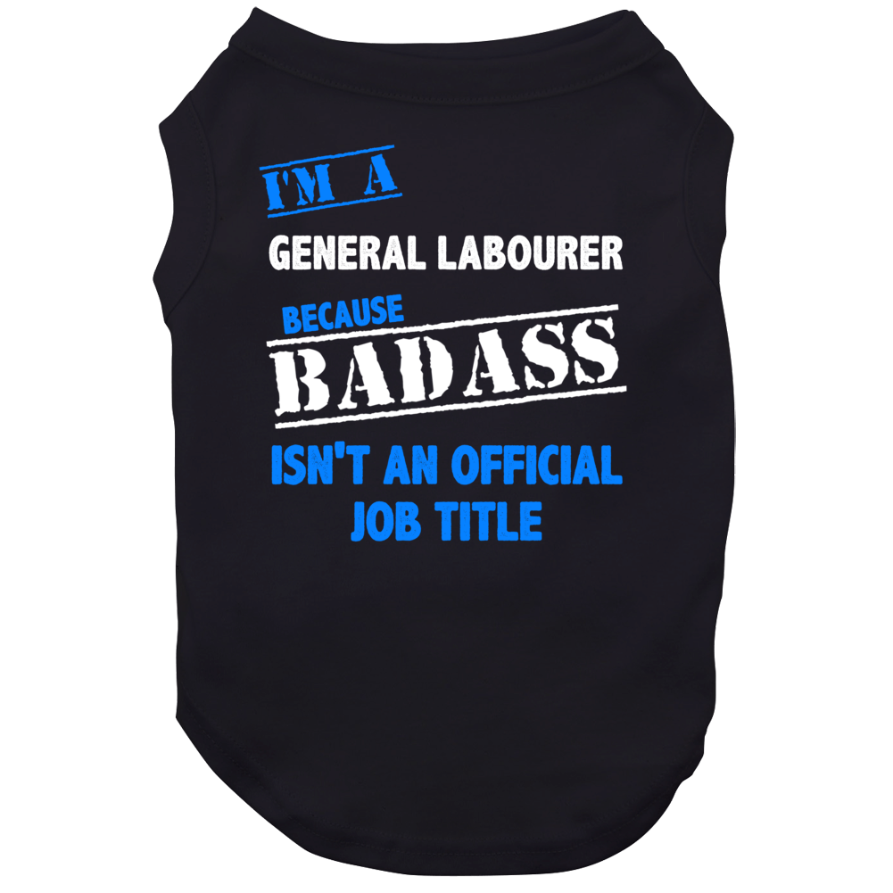 I'm A General Labourer Badass Job Funny Dog I'm A General Labourer Badass Job Funny Dog
