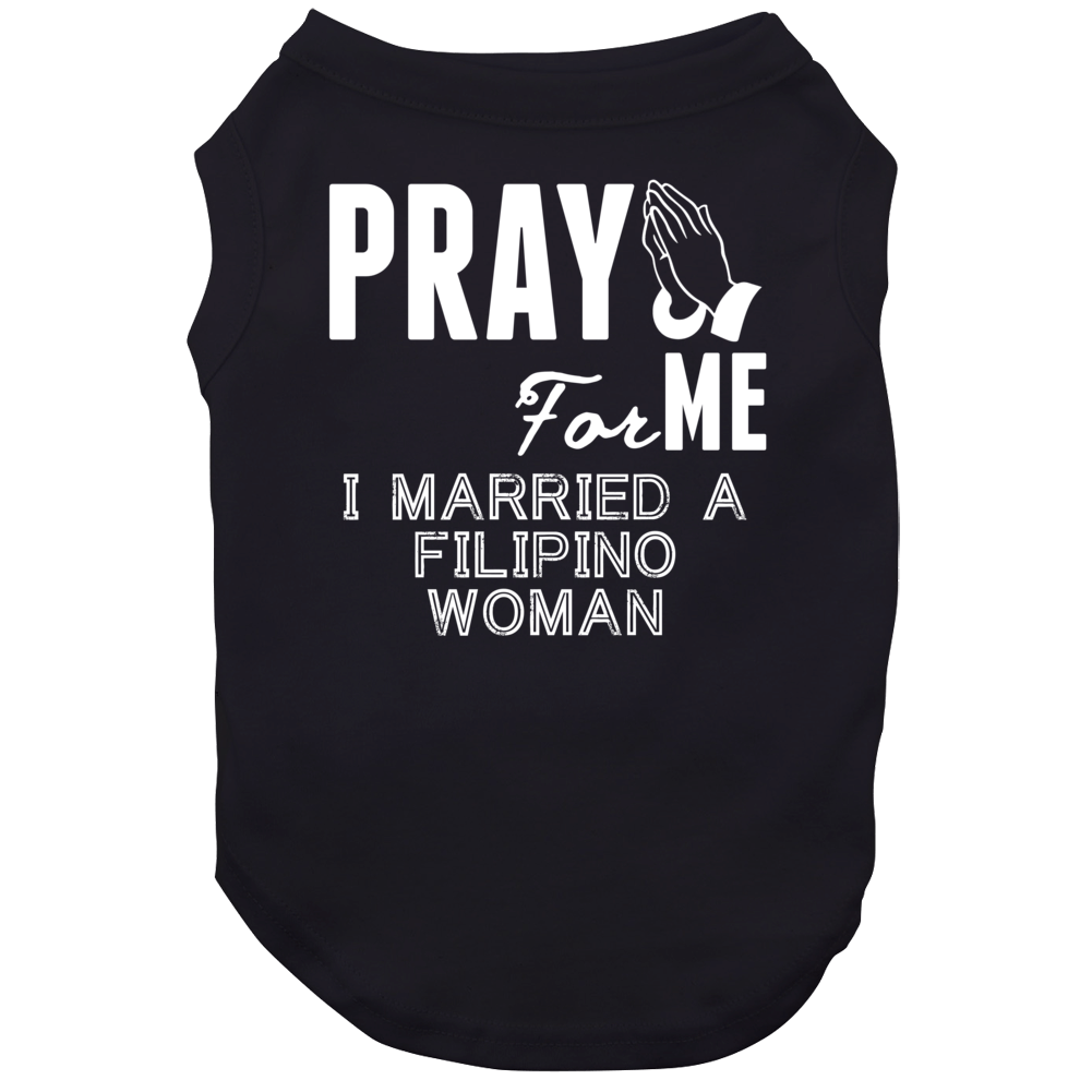 Pray For Me Married A Filipino Woman Nationality Dog Pray For Me Married A Filipino Woman Nationality Dog
