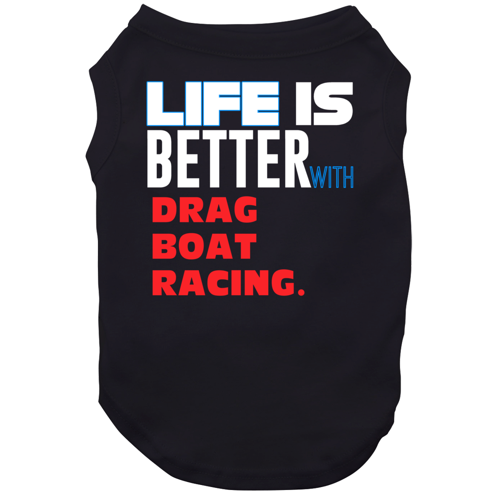 Life Better With Drag Boat Racing Essential Sporty Dog Life Better With Drag Boat Racing Essential Sporty Dog