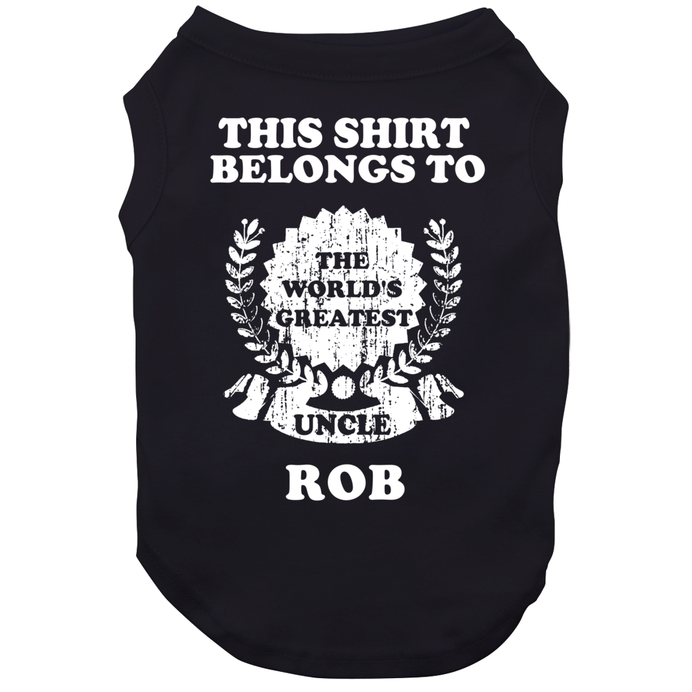 The Worlds Greatest Uncle Rob Dog The Worlds Greatest Uncle Rob Dog