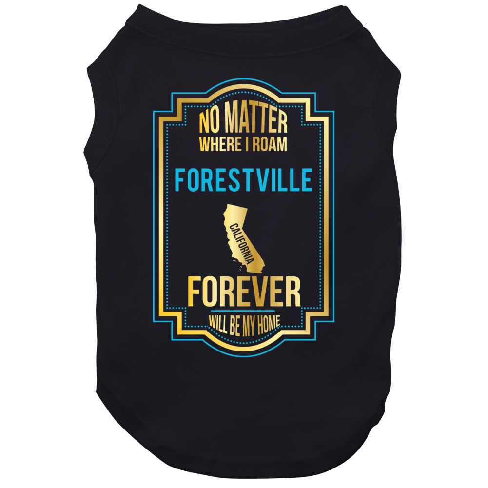 No Matter Where I Roam Forestville California Will Forever Be My Home Dog No Matter Where I Roam Forestville California Will Forever Be My Home Dog