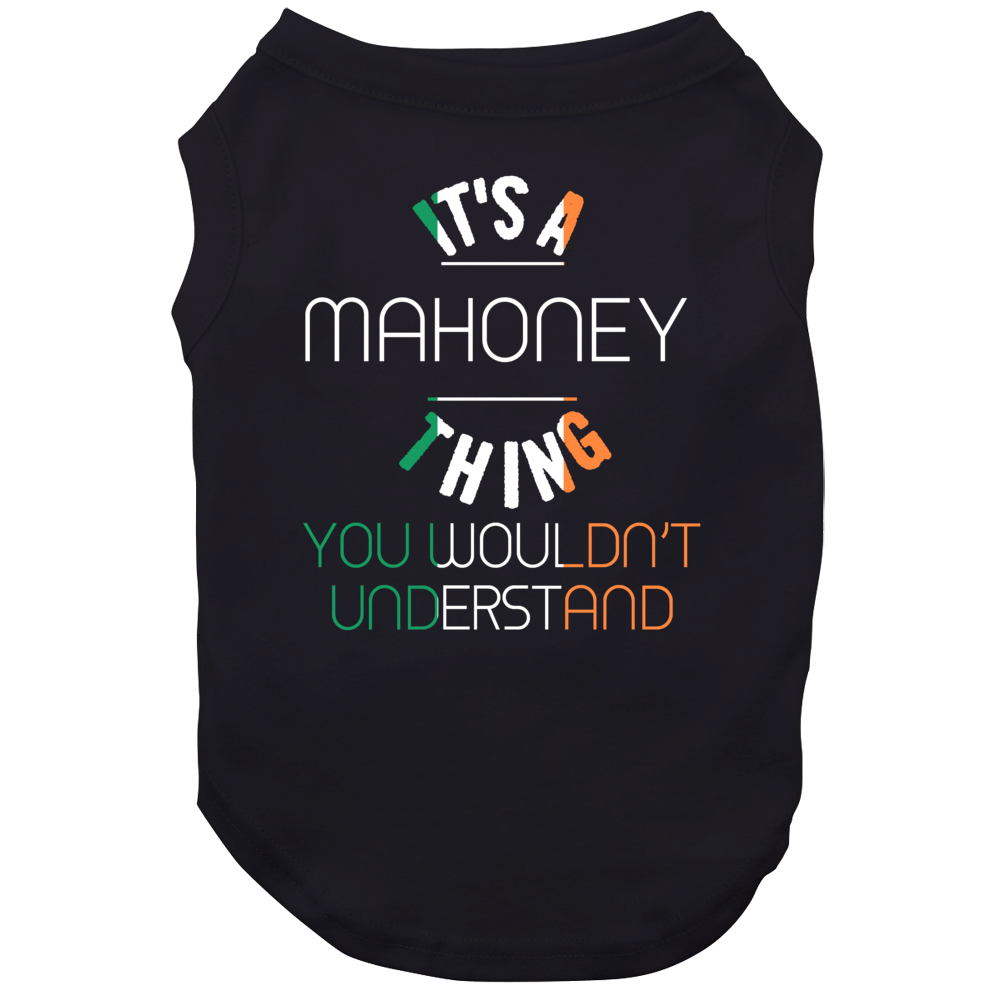 It's A Mahoney Thing You Wouldn't Understand Irish Name Dog It's A Mahoney Thing You Wouldn't Understand Irish Name Dog