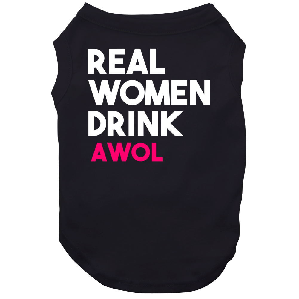 Real Women Drink Awol Alcohol Dog Real Women Drink Awol Alcohol Dog