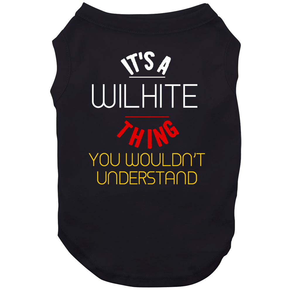 It's A Wilhite Thing You Wouldn't Understand German Name Dog It's A Wilhite Thing You Wouldn't Understand German Name Dog
