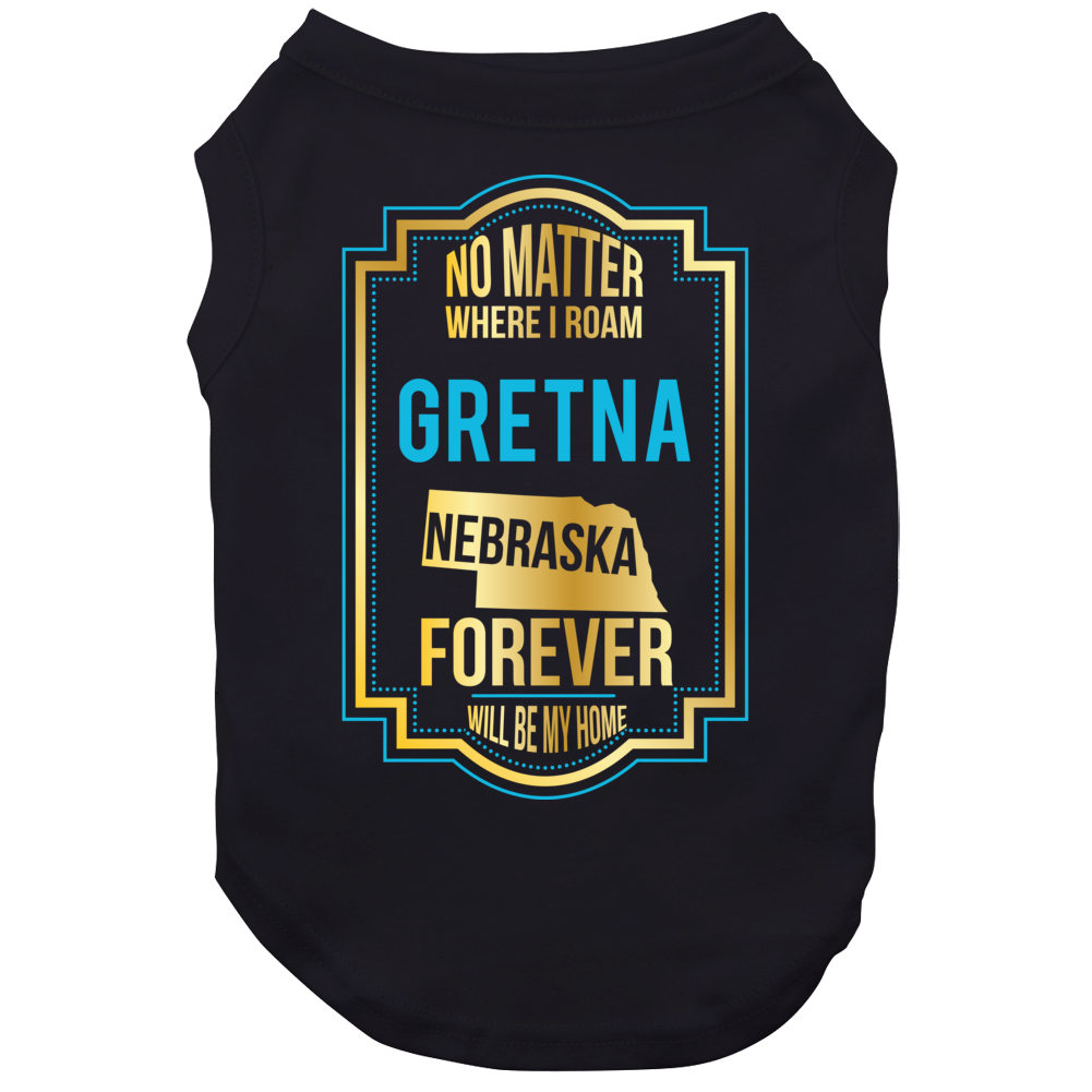 No Matter Where I Roam Gretna Nebraska Forever Will Be My Home Dog No Matter Where I Roam Gretna Nebraska Forever Will Be My Home Dog