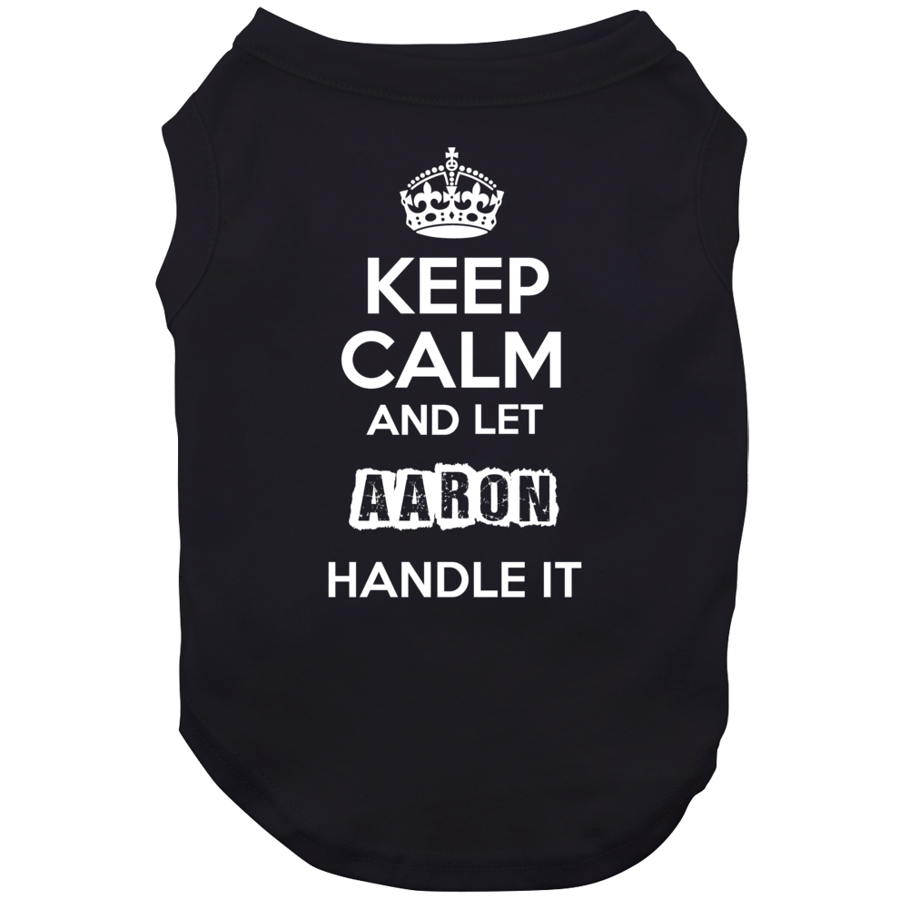 Keep Calm And Let Aaron Handle It Dog Keep Calm And Let Aaron Handle It Dog